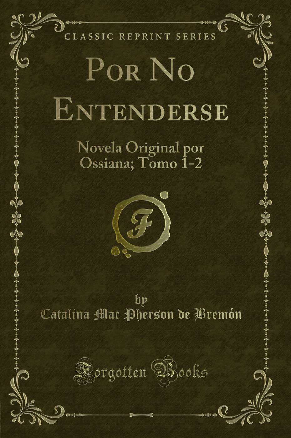 Por No Entenderse: Novela Original por Ossiana; Tomo 1-2 (Classic Reprint)
