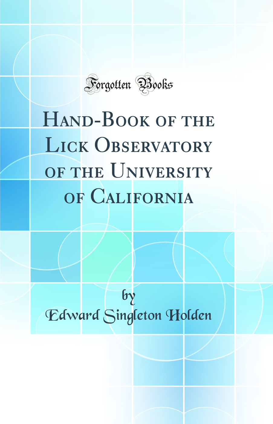 Hand-Book of the Lick Observatory of the University of California (Classic Reprint)