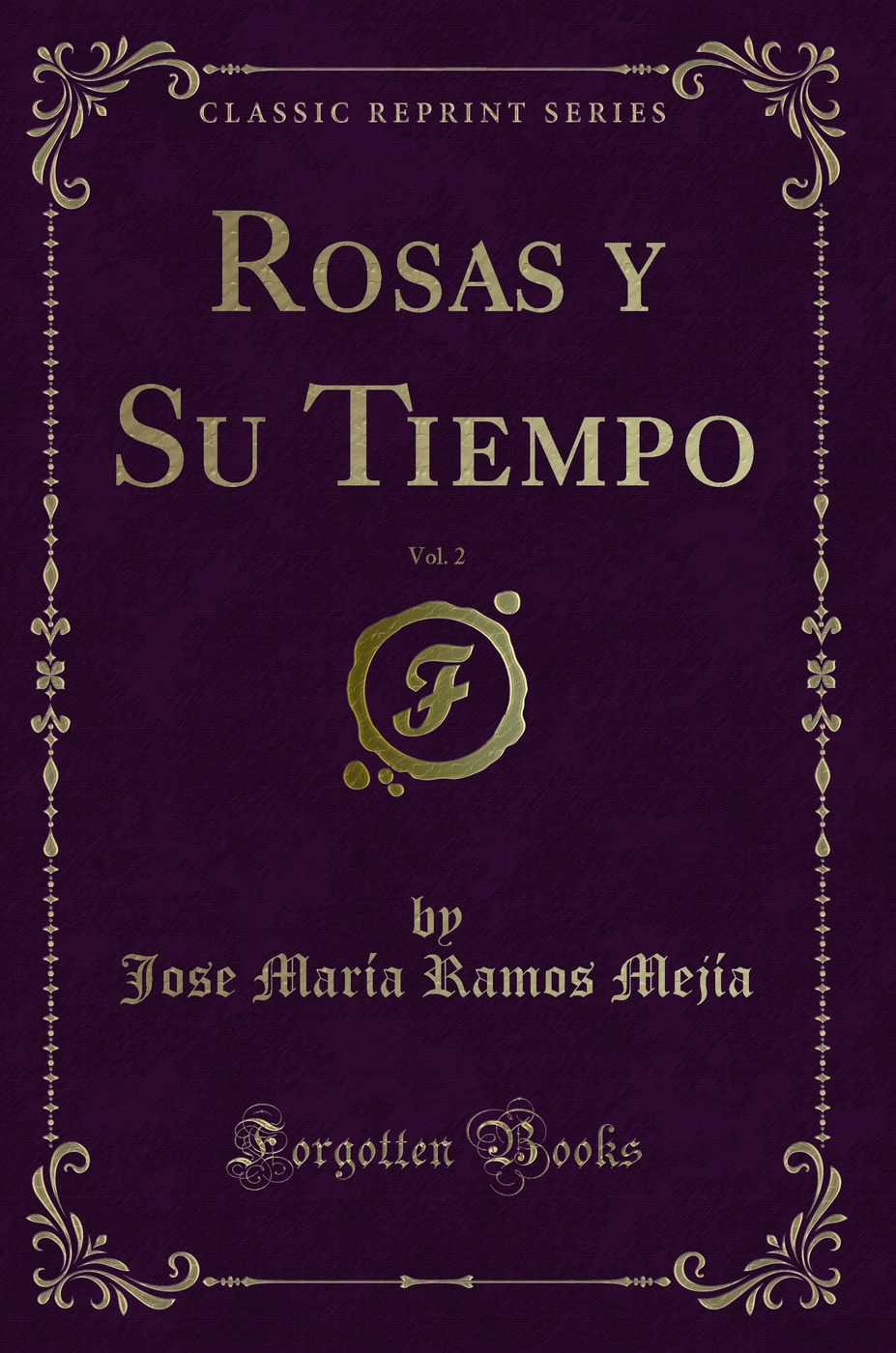 Rosas y Su Tiempo, Vol. 2 (Classic Reprint)