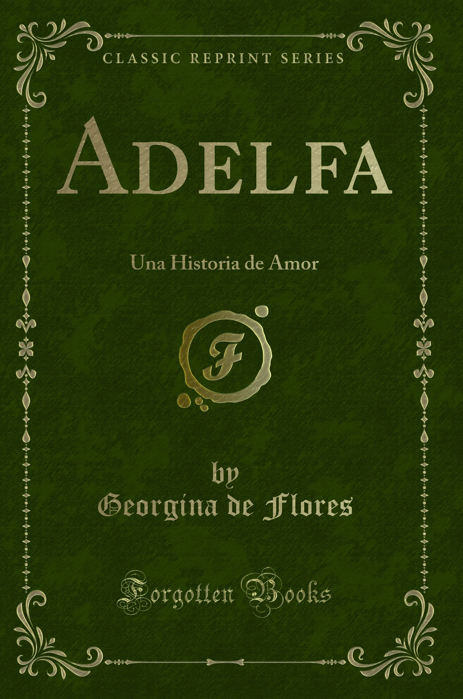 Adelfa: Una Historia de Amor (Classic Reprint)