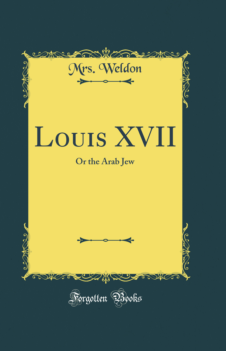Louis XVII: Or the Arab Jew (Classic Reprint)