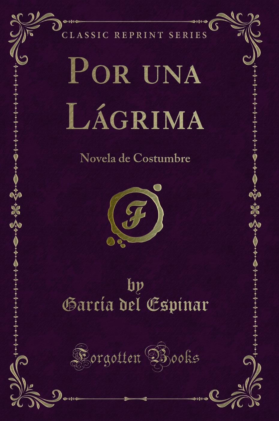 Por una Lágrima: Novela de Costumbre (Classic Reprint)