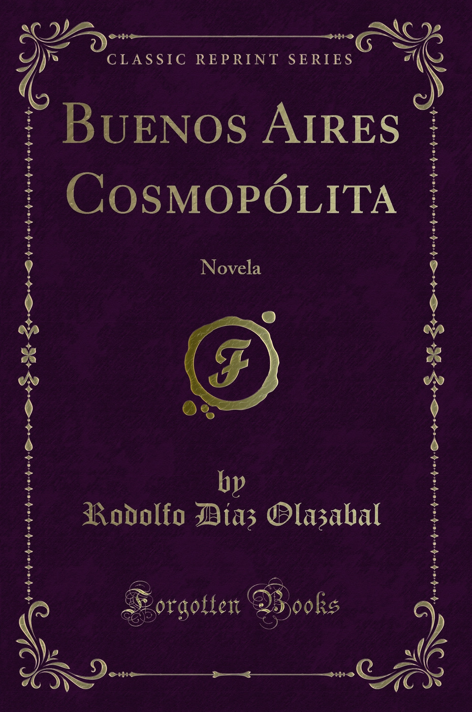 Buenos Aires Cosmopólita: Novela (Classic Reprint)