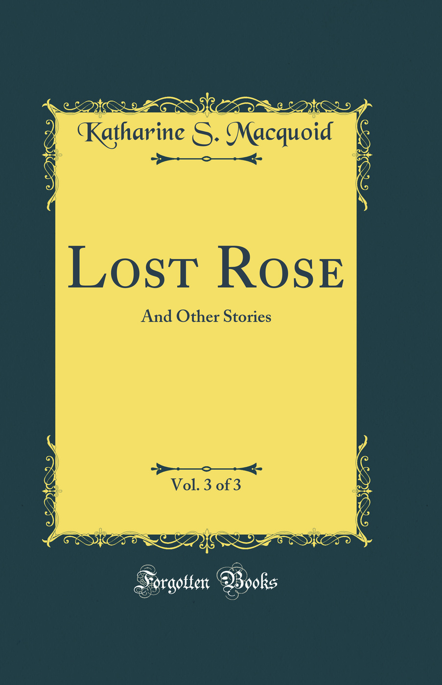 Lost Rose, Vol. 3 of 3: And Other Stories (Classic Reprint)