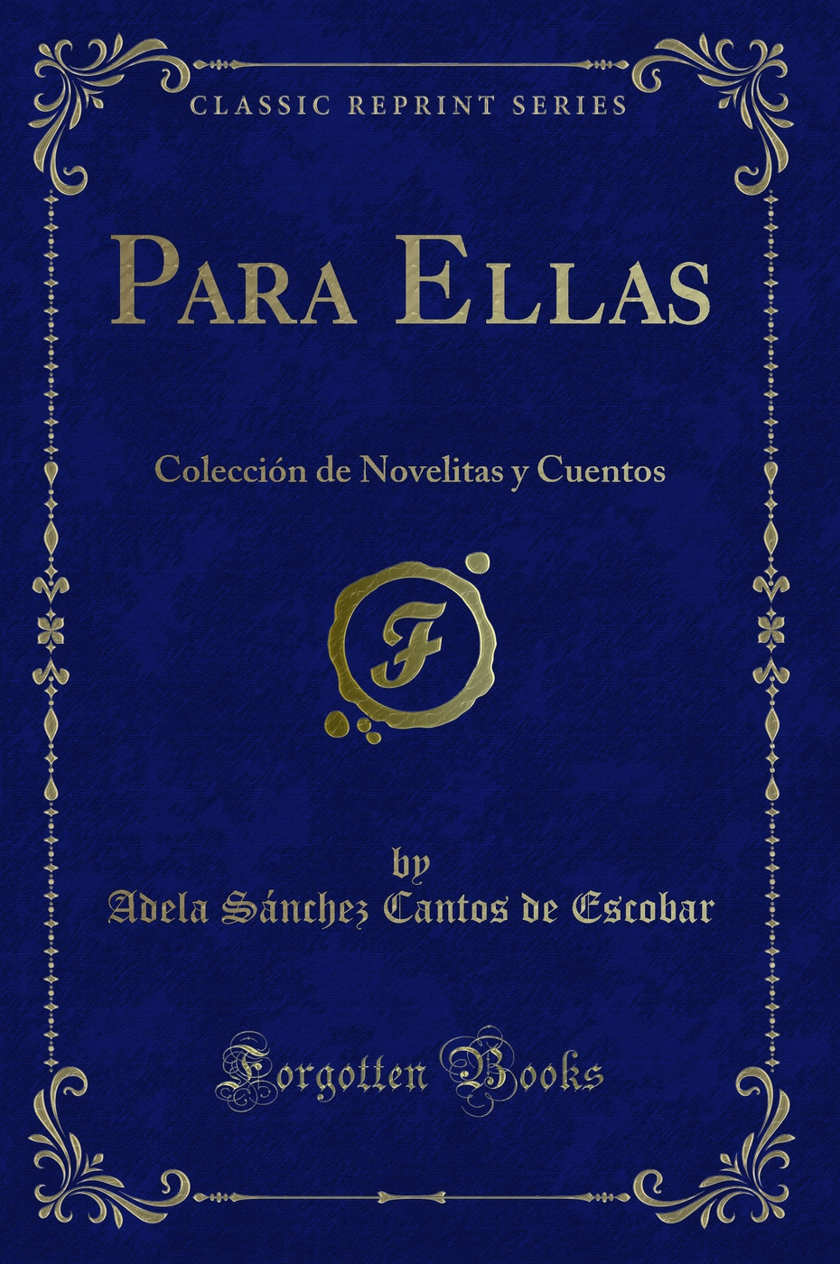 Para Ellas: Colección de Novelitas y Cuentos (Classic Reprint)