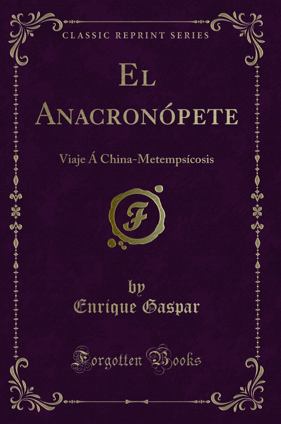 El Anacronópete: Viaje Á China-Metempsícosis (Classic Reprint)