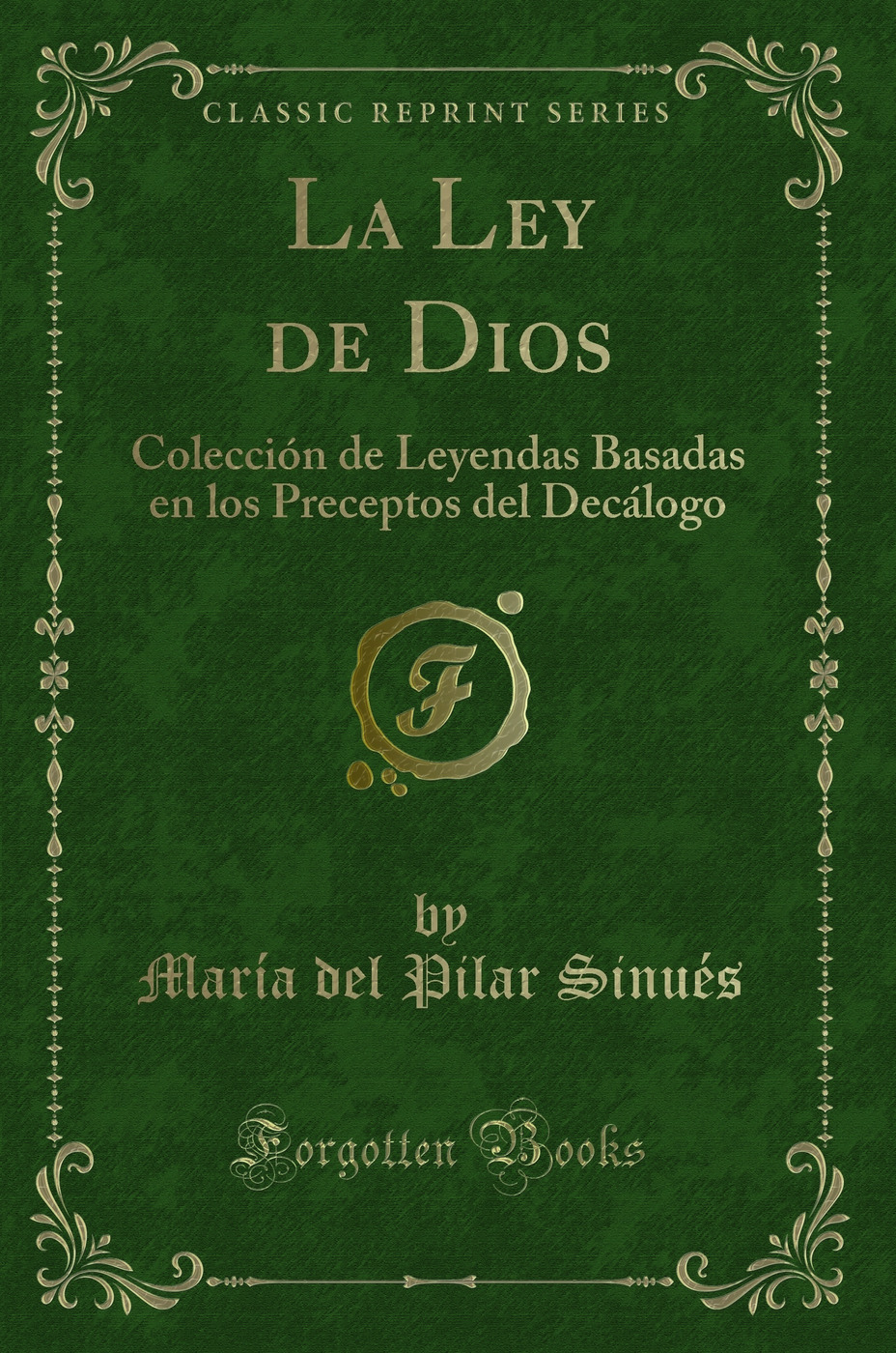 La Ley de Dios: Colección de Leyendas Basadas en los Preceptos del Decálogo (Classic Reprint)