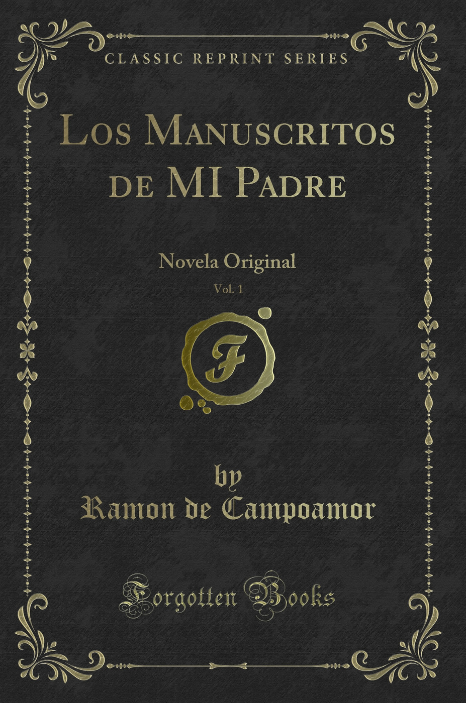 Los Manuscritos de MI Padre, Vol. 1: Novela Original (Classic Reprint)