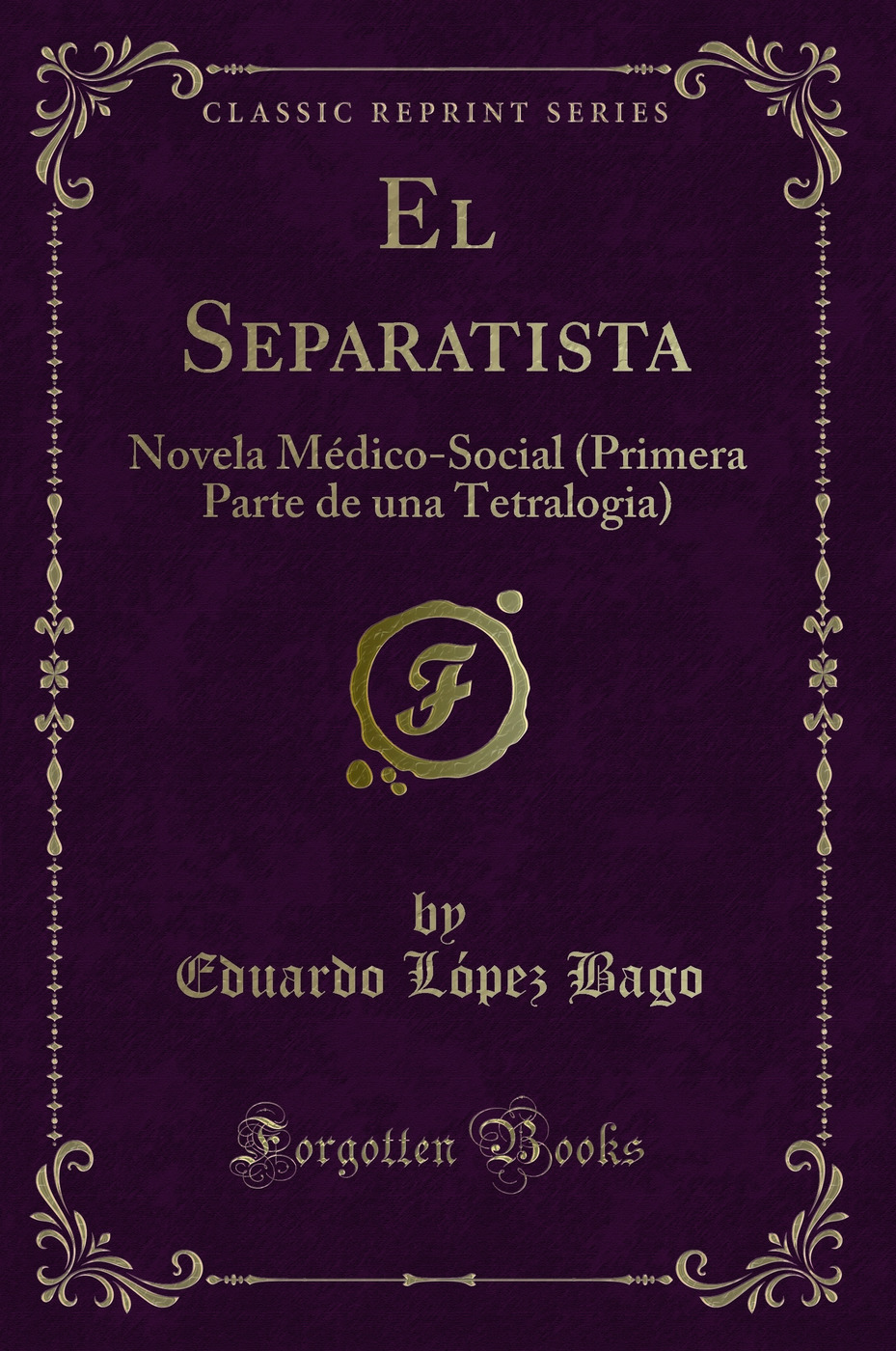 El Separatista: Novela Médico-Social (Primera Parte de una Tetralogia) (Classic Reprint)