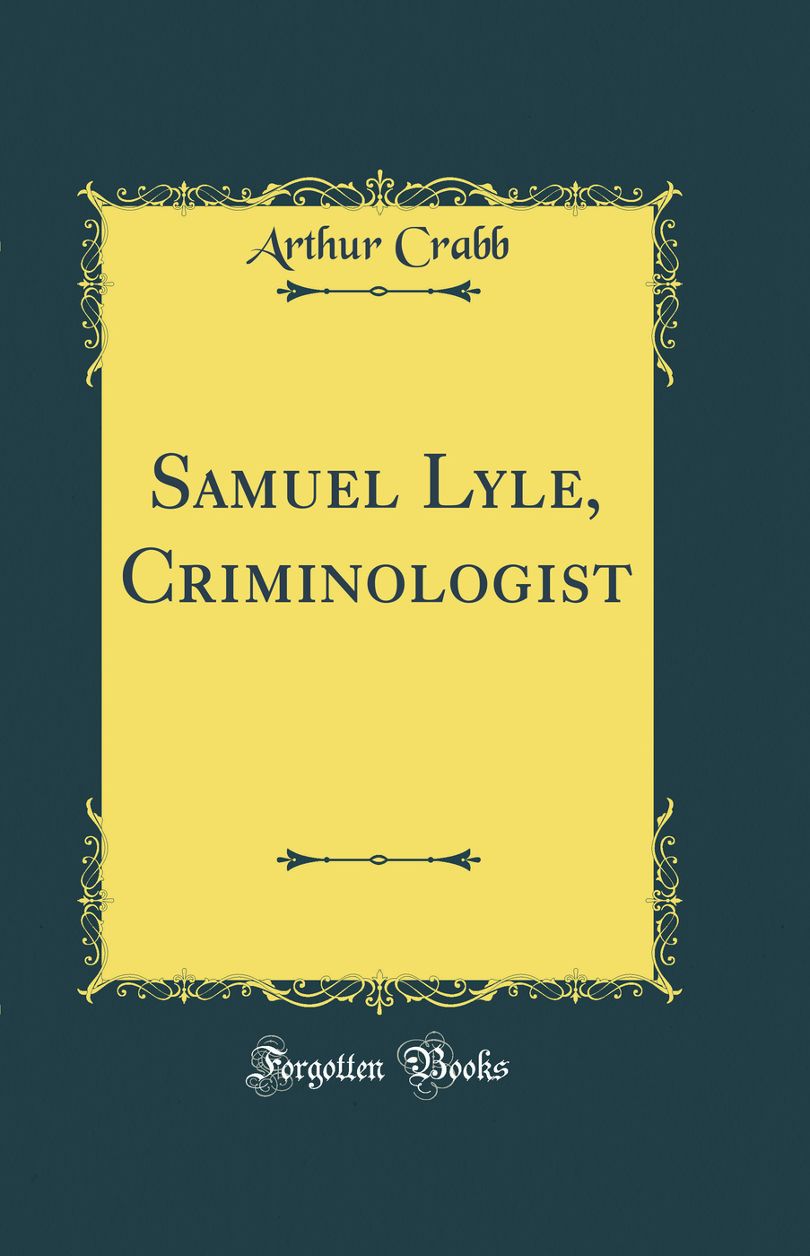 Samuel Lyle, Criminologist (Classic Reprint)