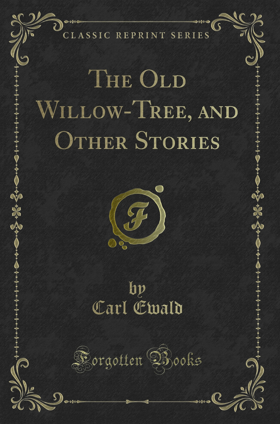 The Old Willow-Tree, and Other Stories (Classic Reprint)