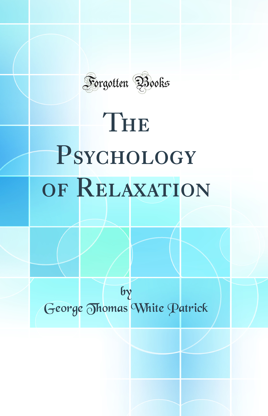 The Psychology of Relaxation (Classic Reprint)