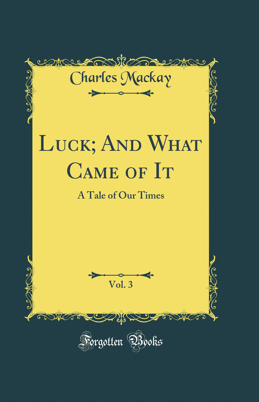 Luck; And What Came of It, Vol. 3: A Tale of Our Times (Classic Reprint)