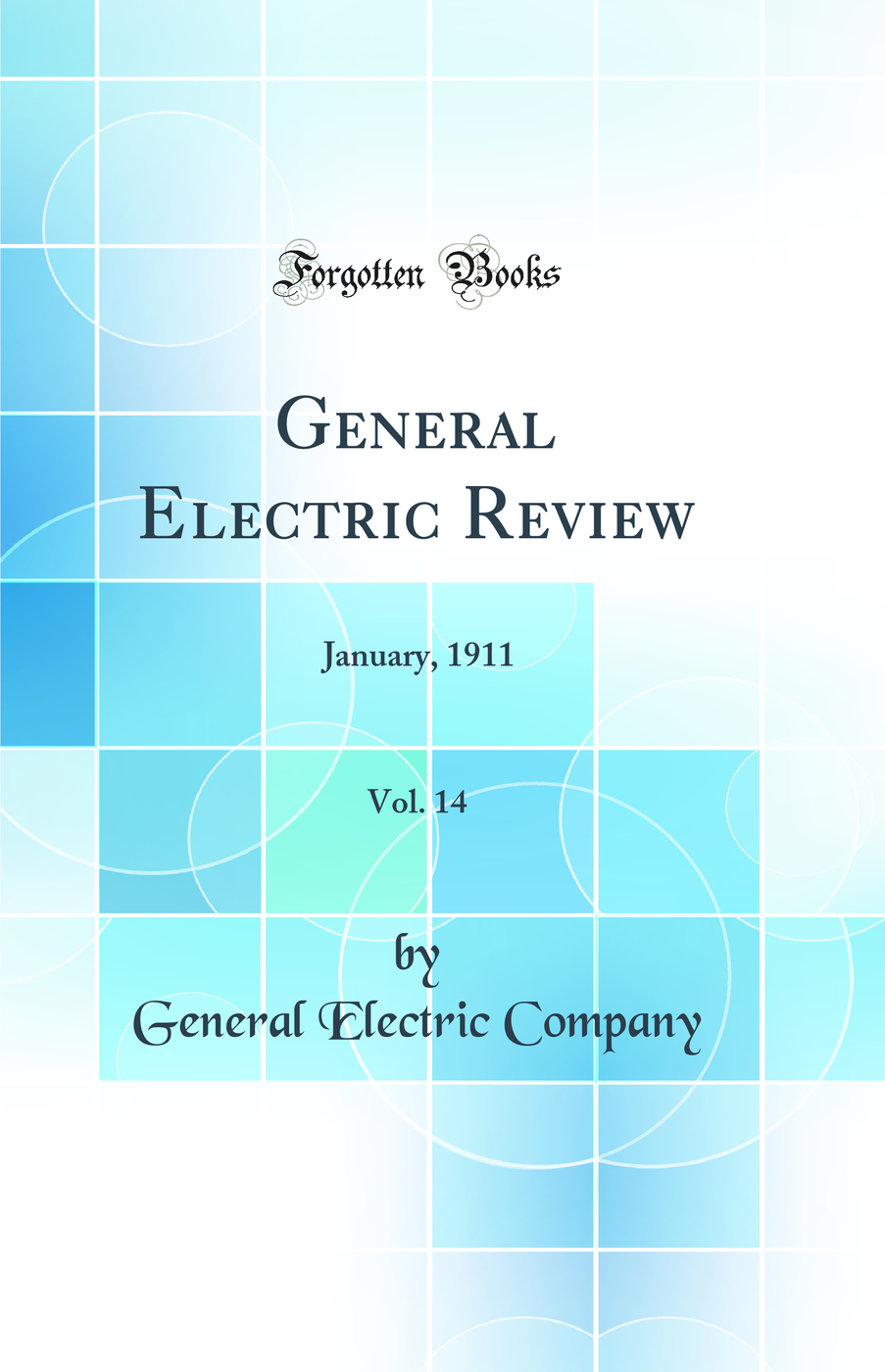General Electric Review, Vol. 14: January, 1911 (Classic Reprint)