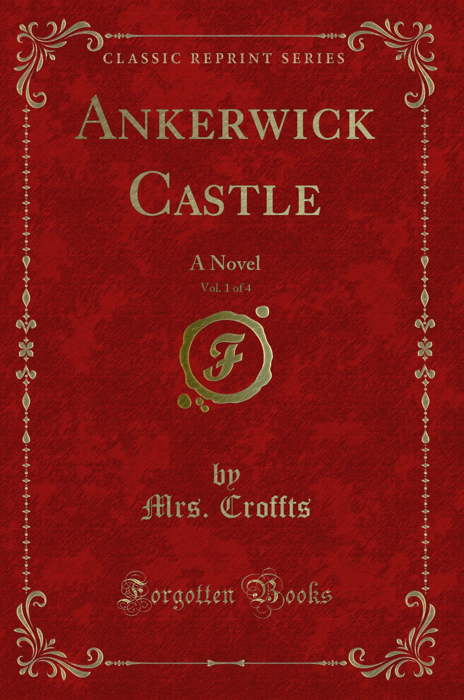 Ankerwick Castle, Vol. 1 of 4: A Novel (Classic Reprint)