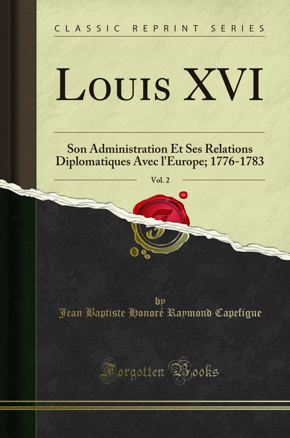Louis XVI, Vol. 2: Son Administration Et Ses Relations Diplomatiques Avec l'Europe; 1776-1783 (Classic Reprint)