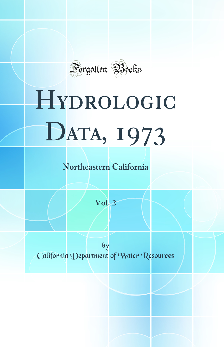 Hydrologic Data, 1973, Vol. 2: Northeastern California (Classic Reprint)