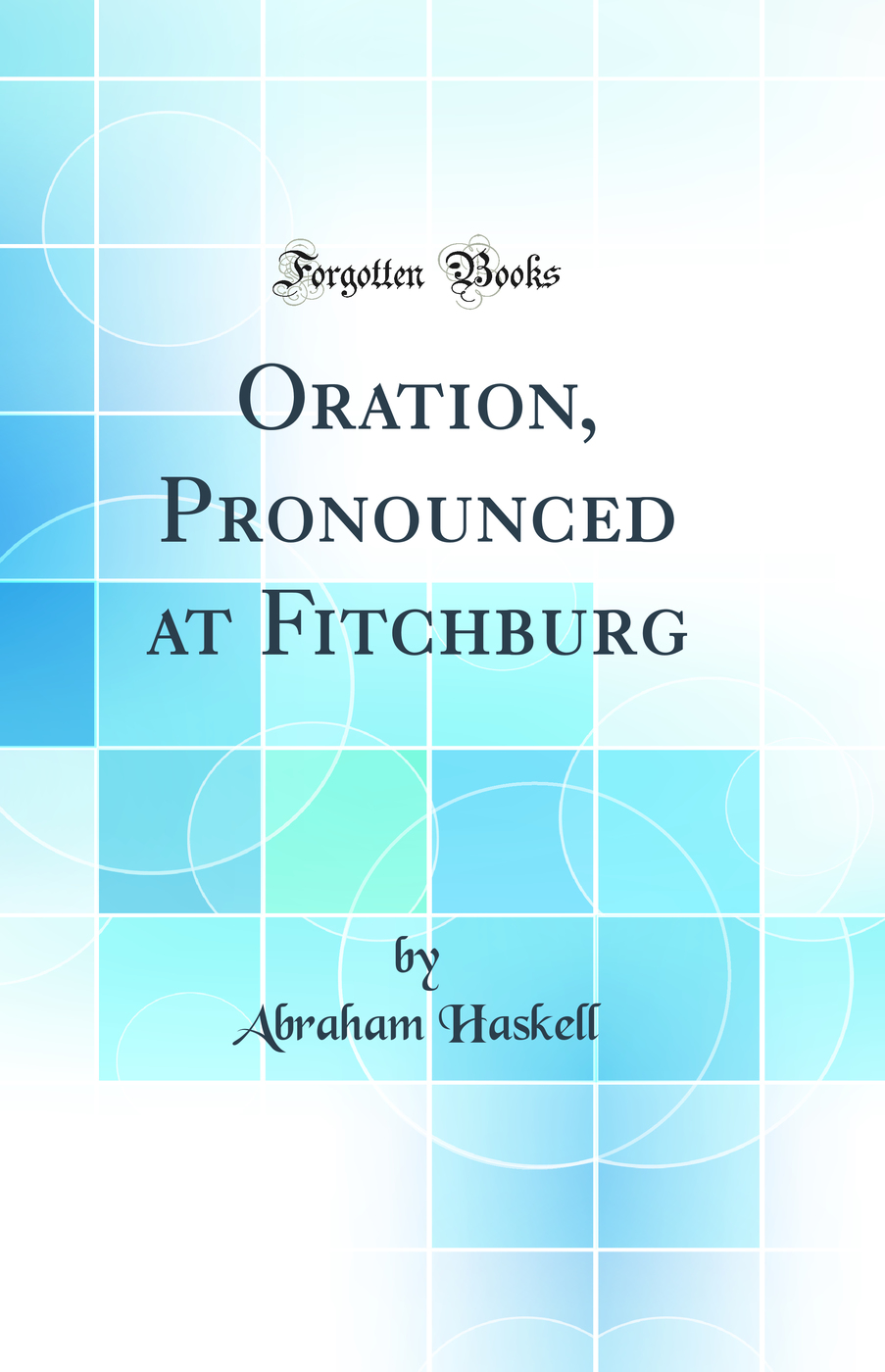 Oration, Pronounced at Fitchburg (Classic Reprint)