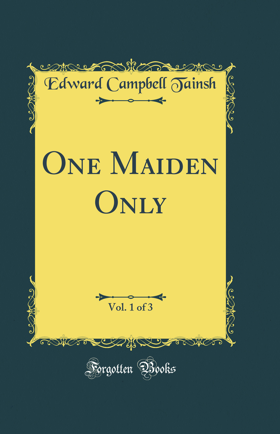One Maiden Only, Vol. 1 of 3 (Classic Reprint)
