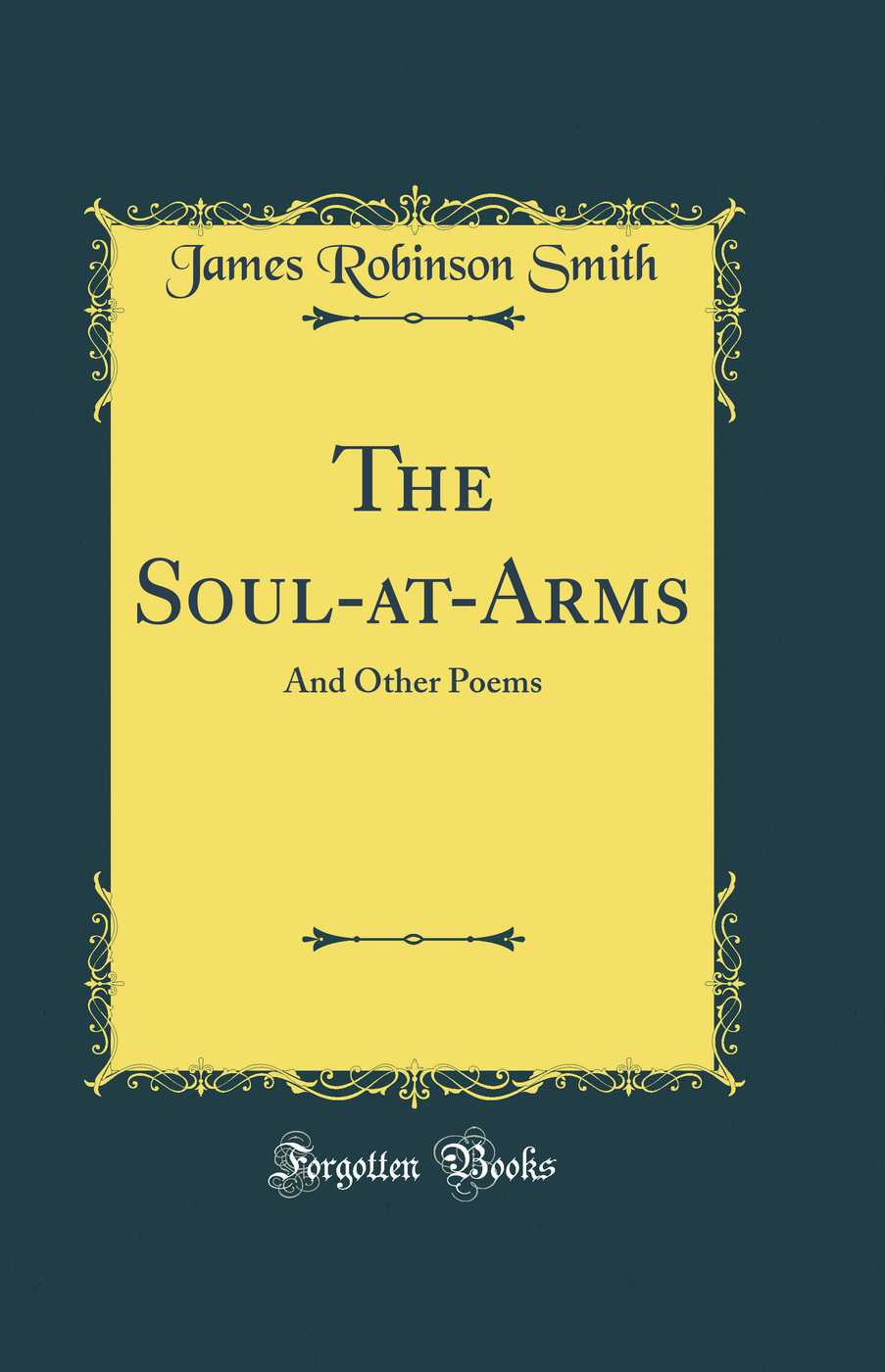 The Soul-at-Arms: And Other Poems (Classic Reprint)