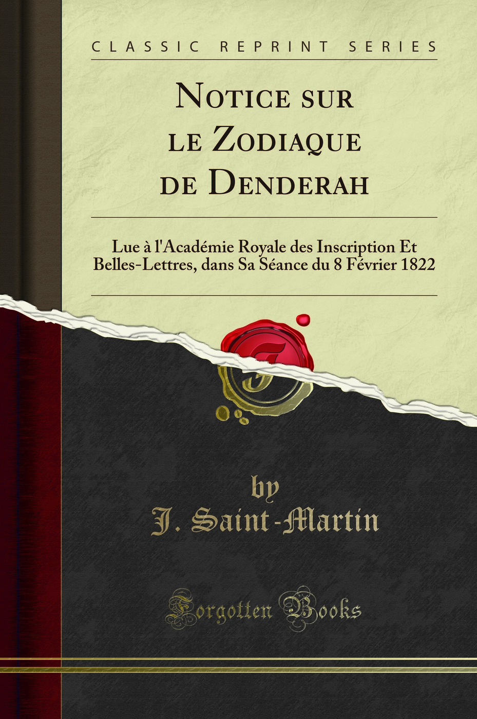 Notice sur le Zodiaque de Denderah: Lue à l'Académie Royale des Inscription Et Belles-Lettres, dans Sa Séance du 8 Février 1822 (Classic Reprint)