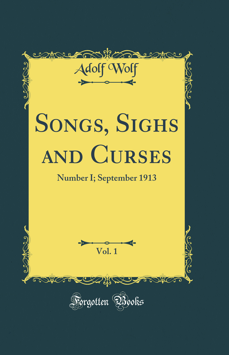 Songs, Sighs and Curses, Vol. 1: Number I; September 1913 (Classic Reprint)