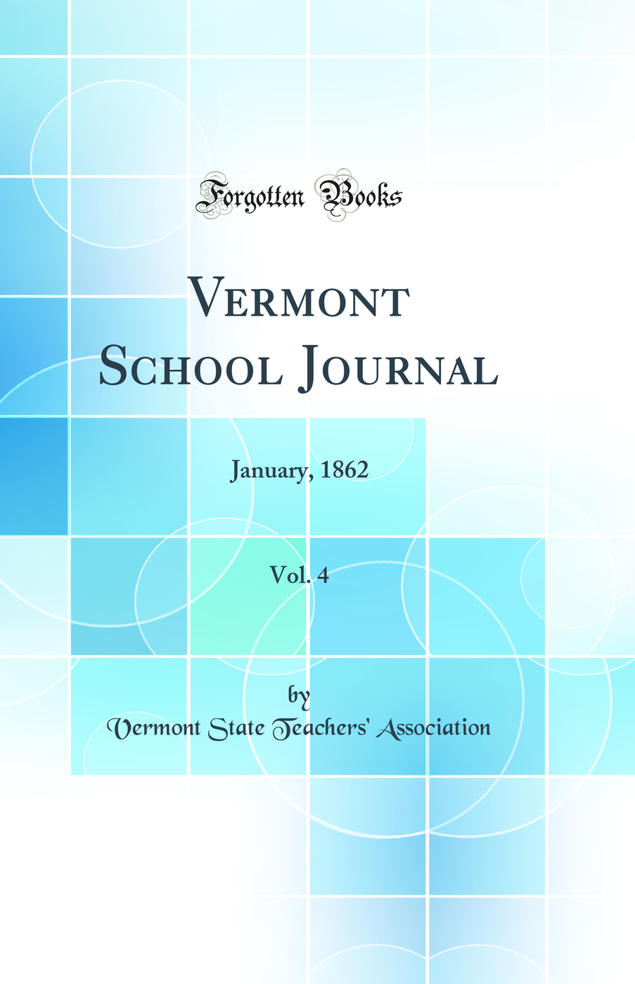 Vermont School Journal, Vol. 4: January, 1862 (Classic Reprint)