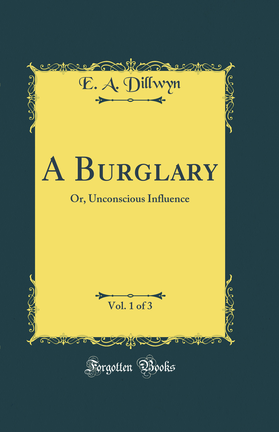 A Burglary, Vol. 1 of 3: Or, Unconscious Influence (Classic Reprint)