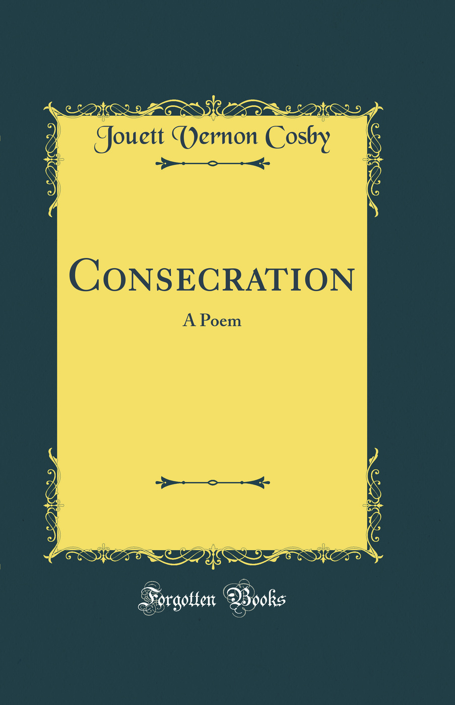 Consecration: A Poem (Classic Reprint)