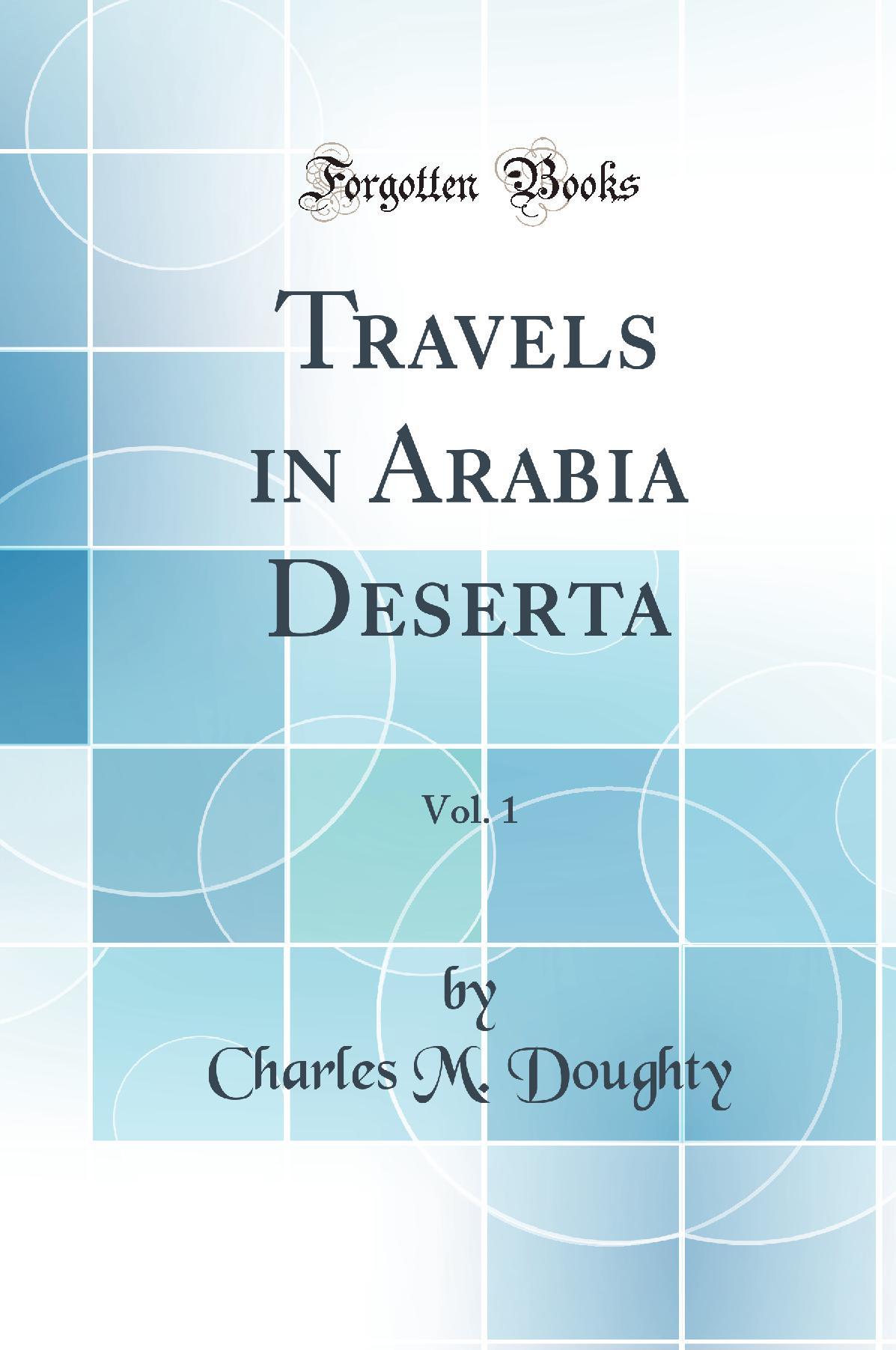 Travels in Arabia Deserta, Vol. 1 (Classic Reprint)