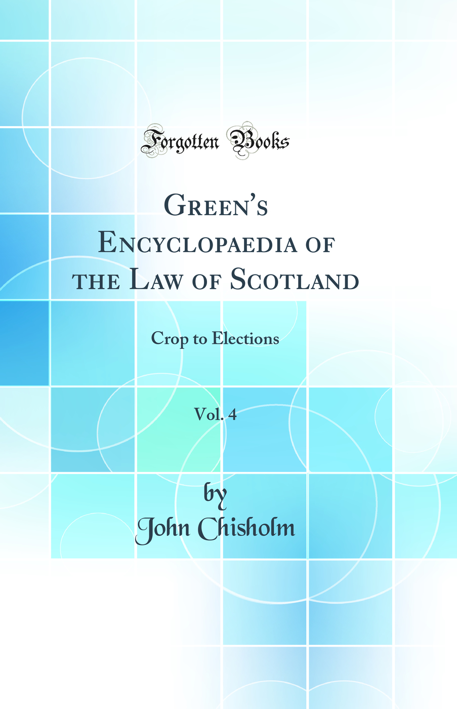 Green's Encyclopaedia of the Law of Scotland, Vol. 4: Crop to Elections (Classic Reprint)