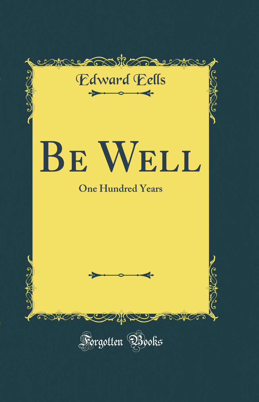 Be Well: One Hundred Years (Classic Reprint)