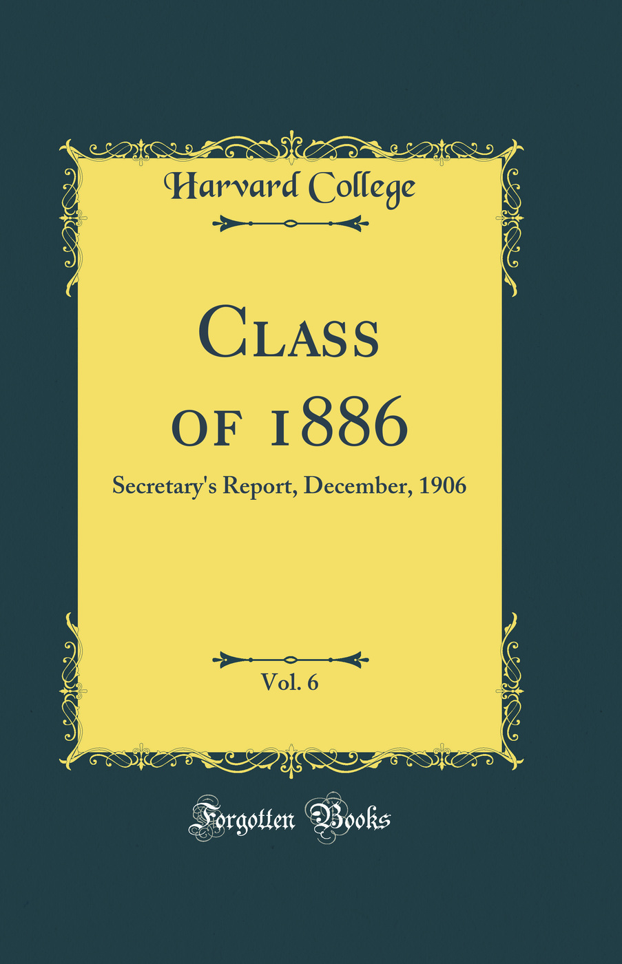 Class of 1886, Vol. 6: Secretary's Report, December, 1906 (Classic Reprint)