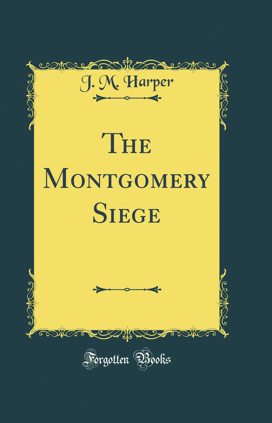 The Montgomery Siege (Classic Reprint)