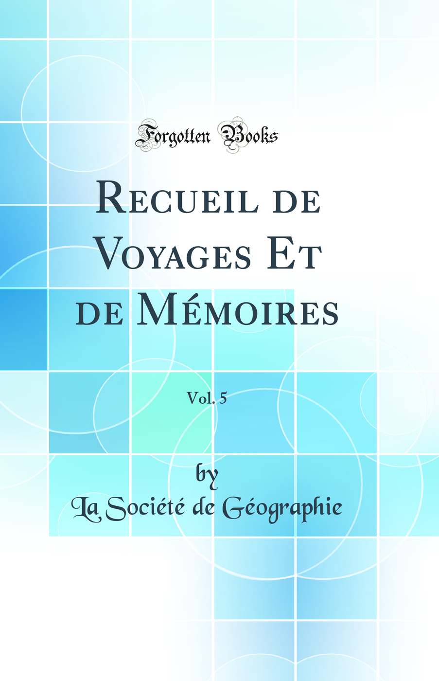 Recueil de Voyages Et de Mémoires, Vol. 5 (Classic Reprint)