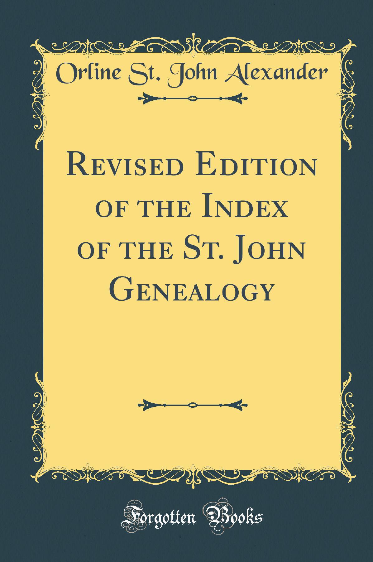 Revised Edition of the Index of the St. John Genealogy (Classic Reprint)