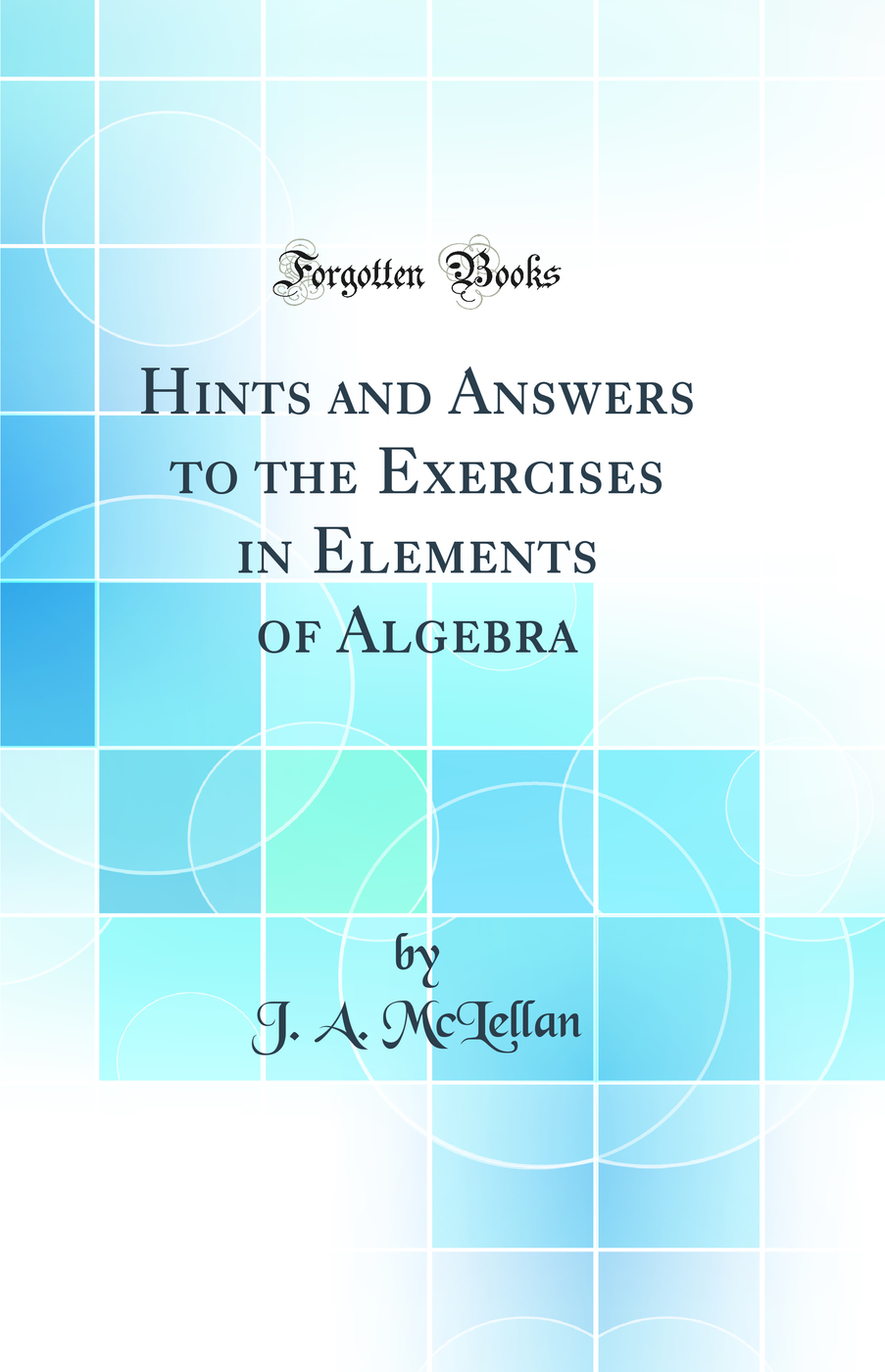 Hints and Answers to the Exercises in Elements of Algebra (Classic Reprint)