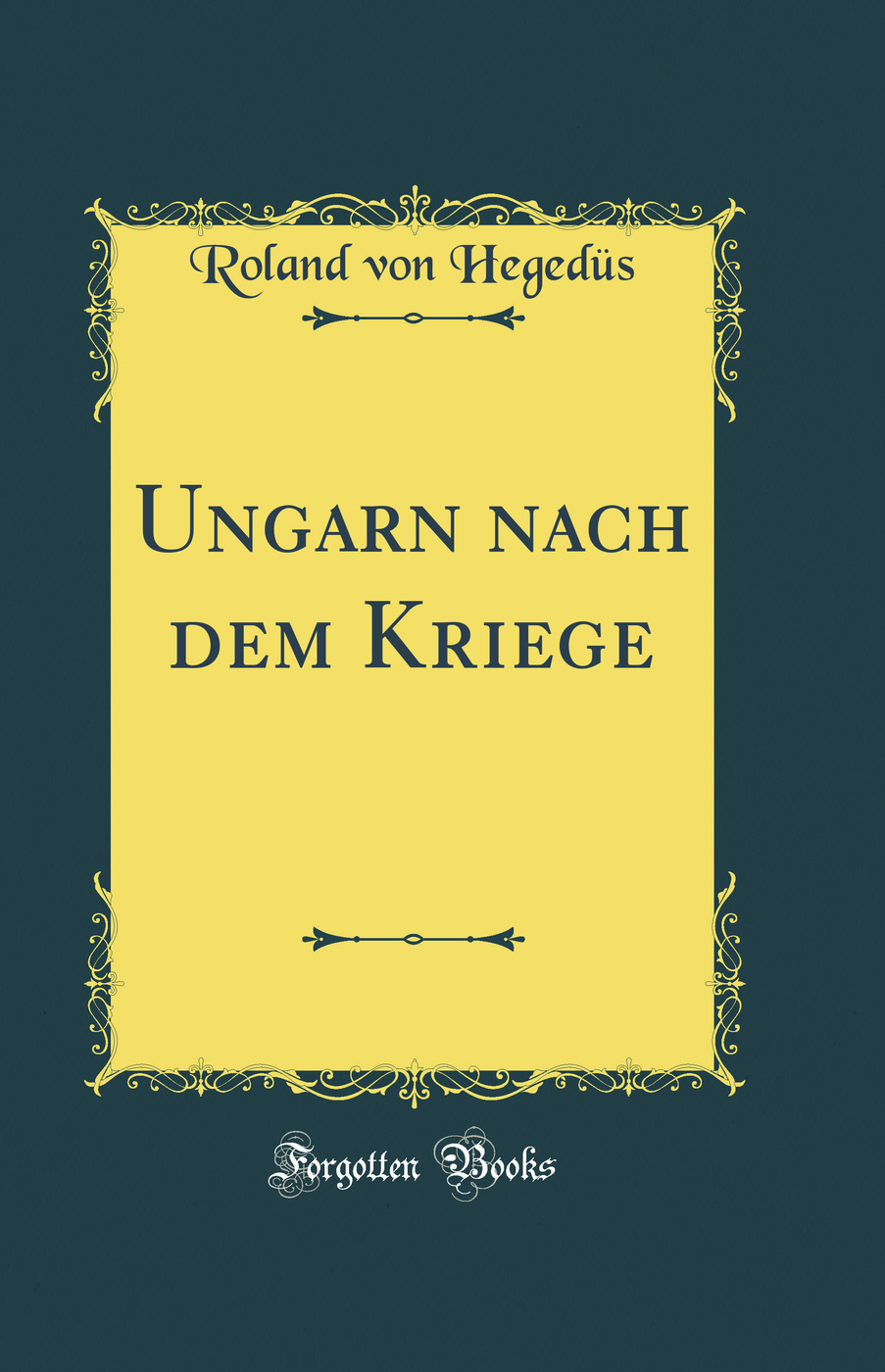 Ungarn nach dem Kriege (Classic Reprint)