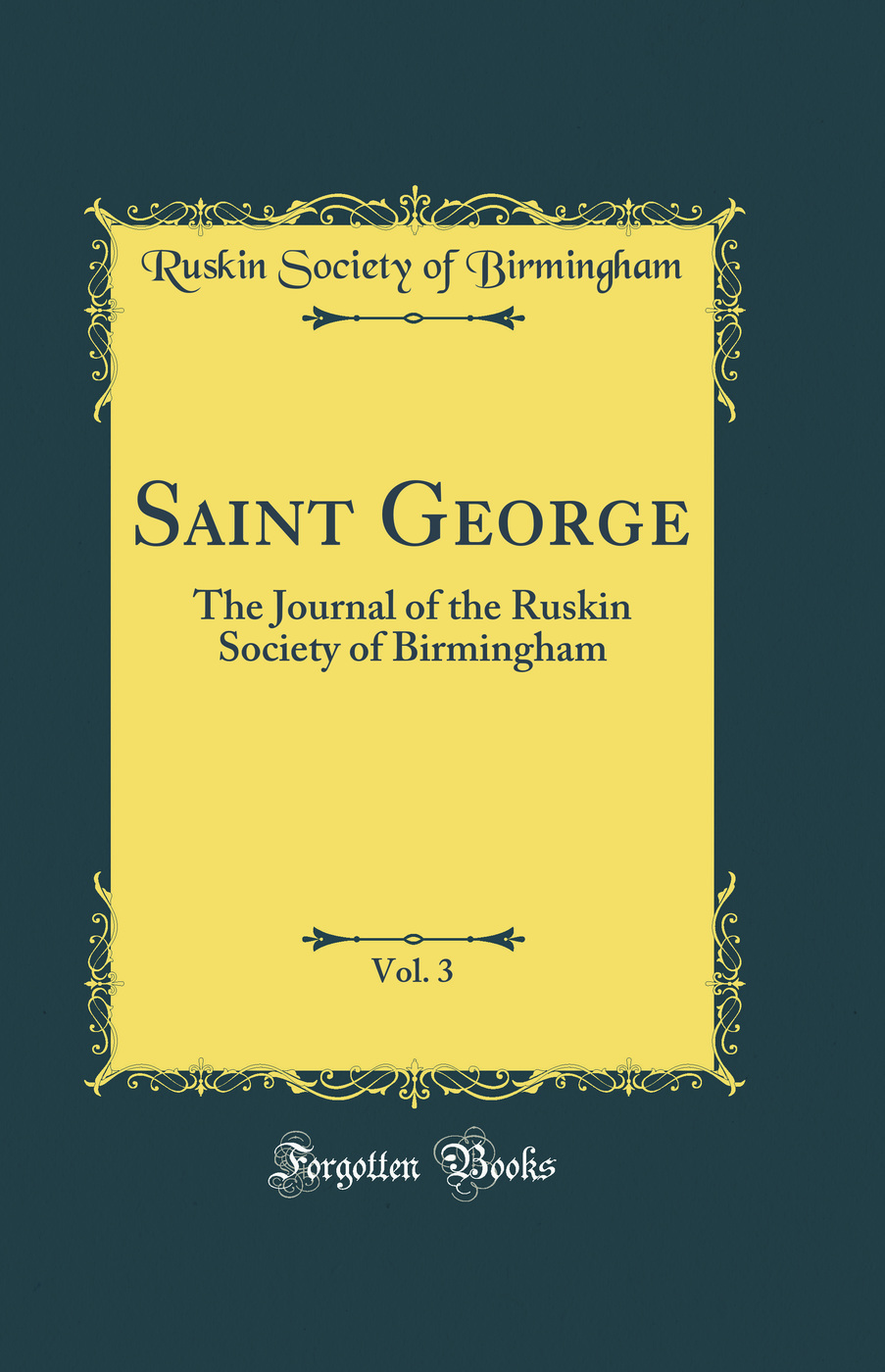 Saint George, Vol. 3: The Journal of the Ruskin Society of Birmingham (Classic Reprint)