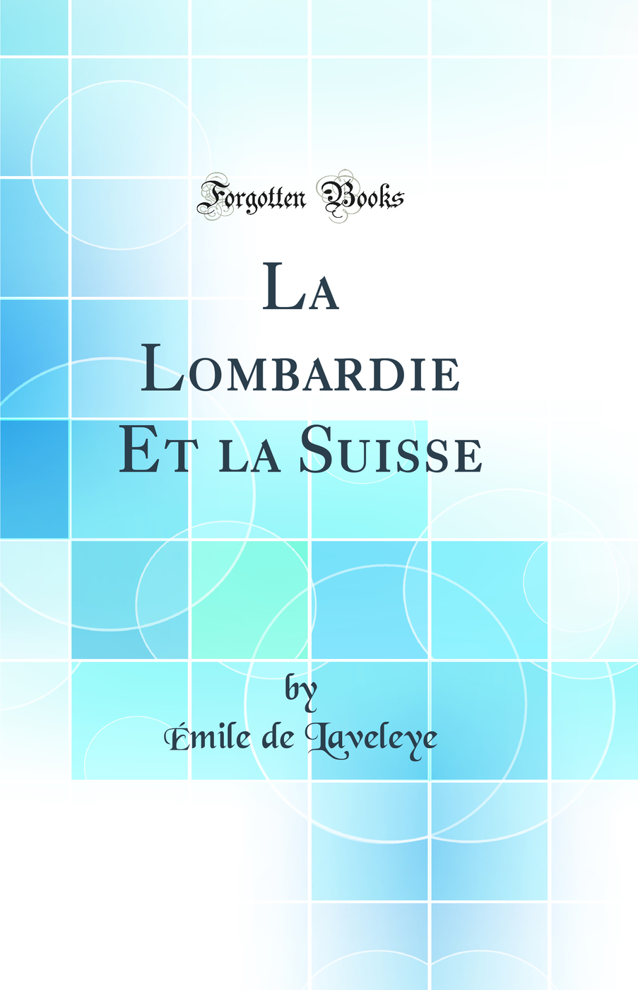 La Lombardie Et la Suisse (Classic Reprint)