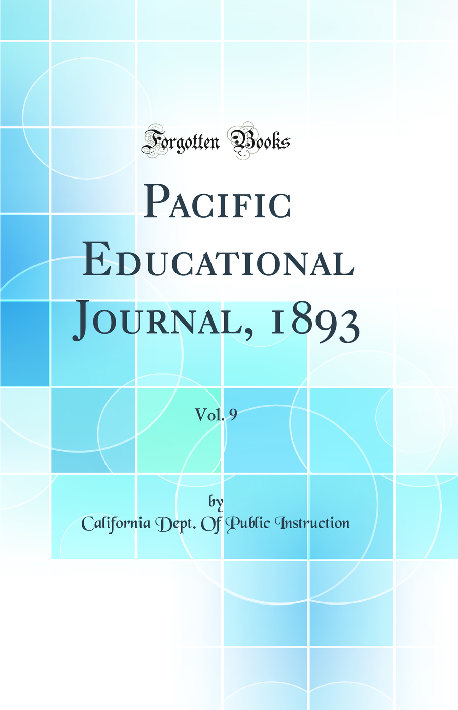 Pacific Educational Journal, 1893, Vol. 9 (Classic Reprint)