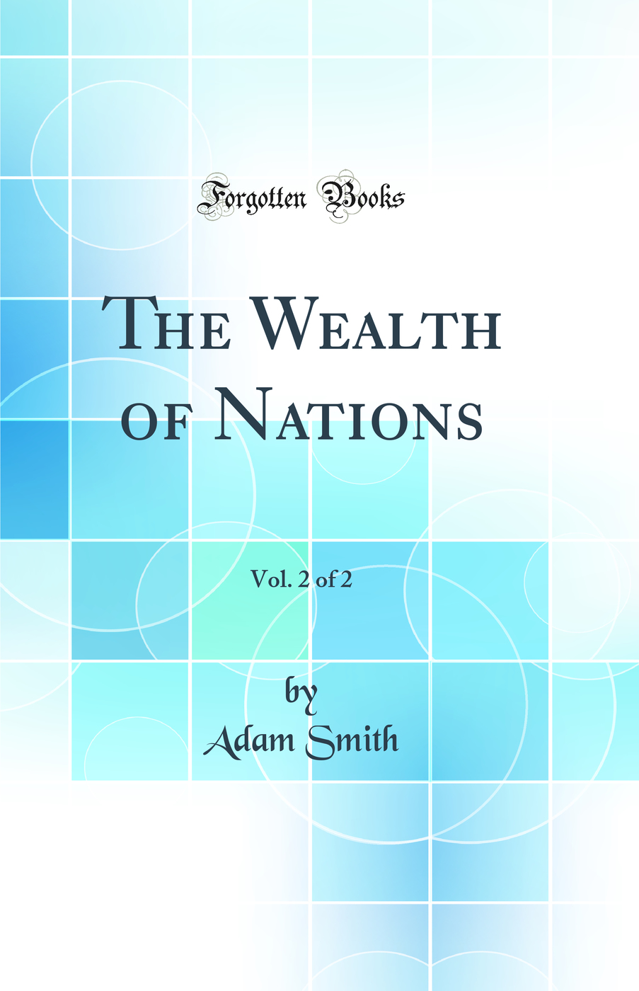 The Wealth of Nations, Vol. 2 of 2 (Classic Reprint)