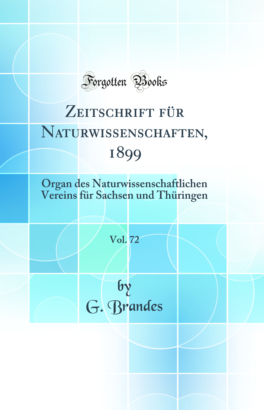 Zeitschrift für Naturwissenschaften, 1899, Vol. 72: Organ des Naturwissenschaftlichen Vereins für Sachsen und Thüringen (Classic Reprint)