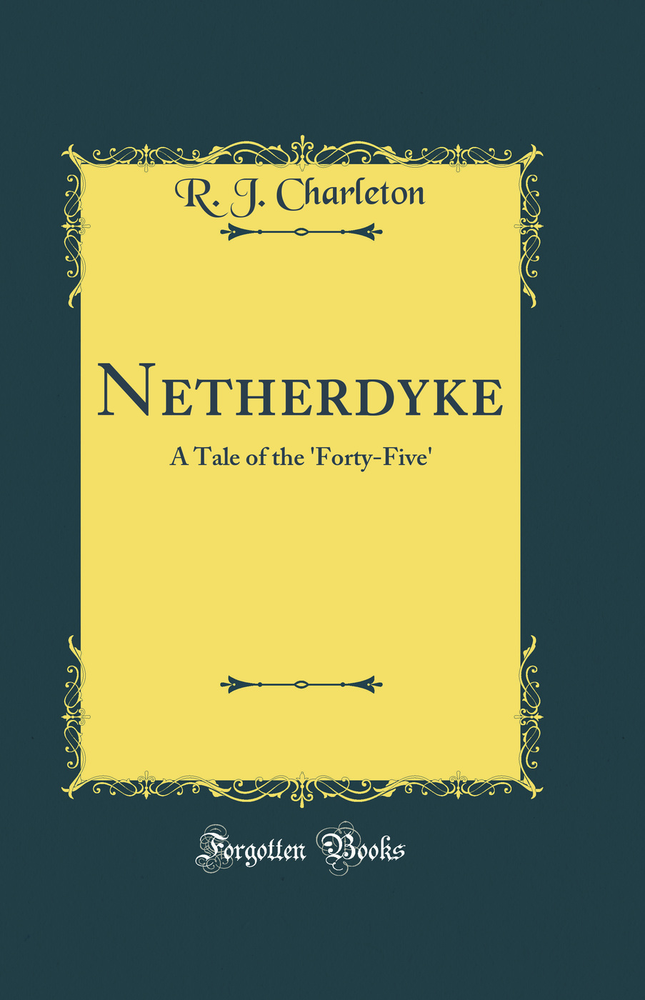 Netherdyke: A Tale of the 'Forty-Five' (Classic Reprint)