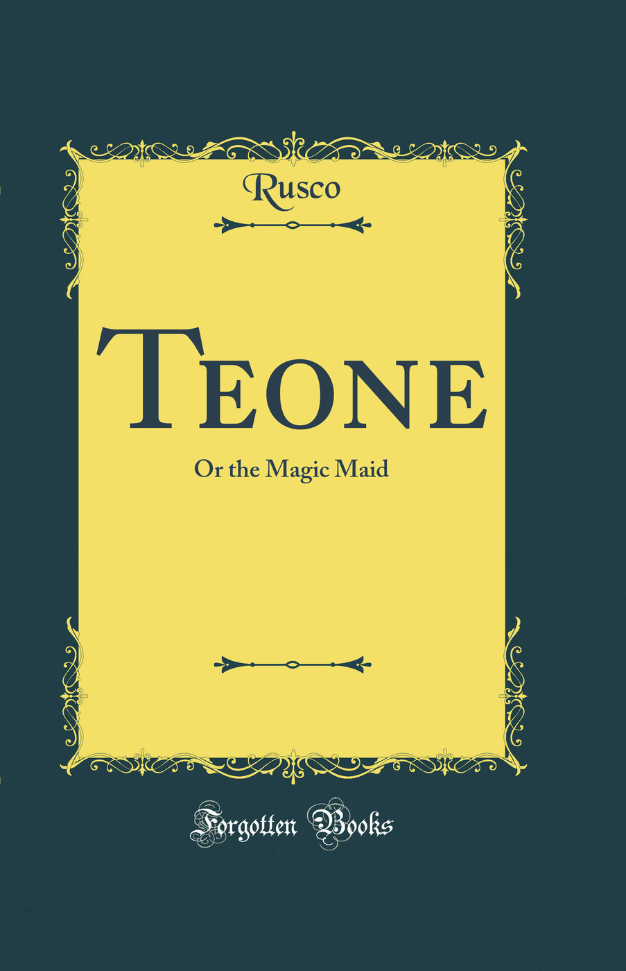 Teone: Or the Magic Maid (Classic Reprint)