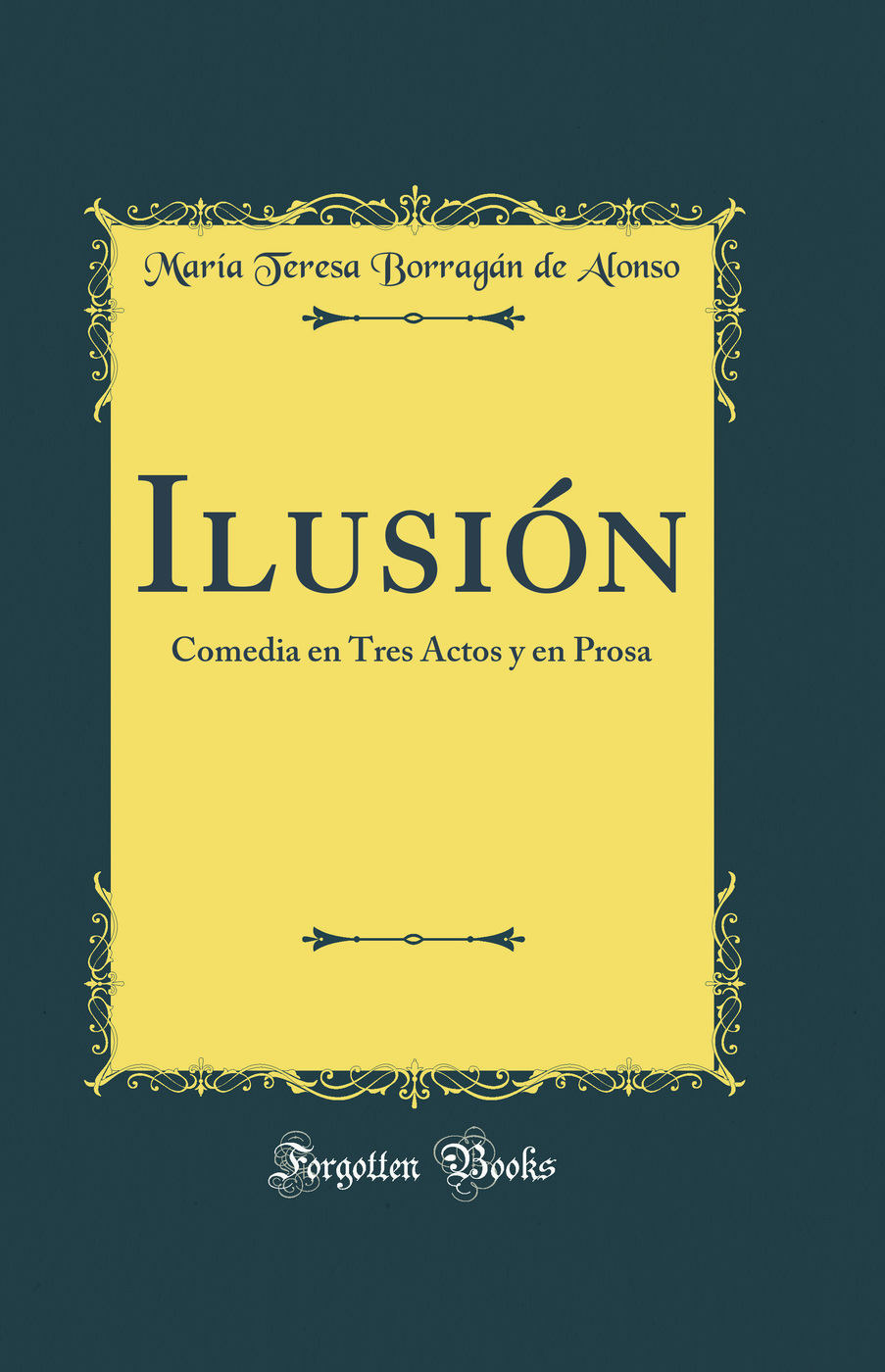 Ilusión: Comedia en Tres Actos y en Prosa (Classic Reprint)