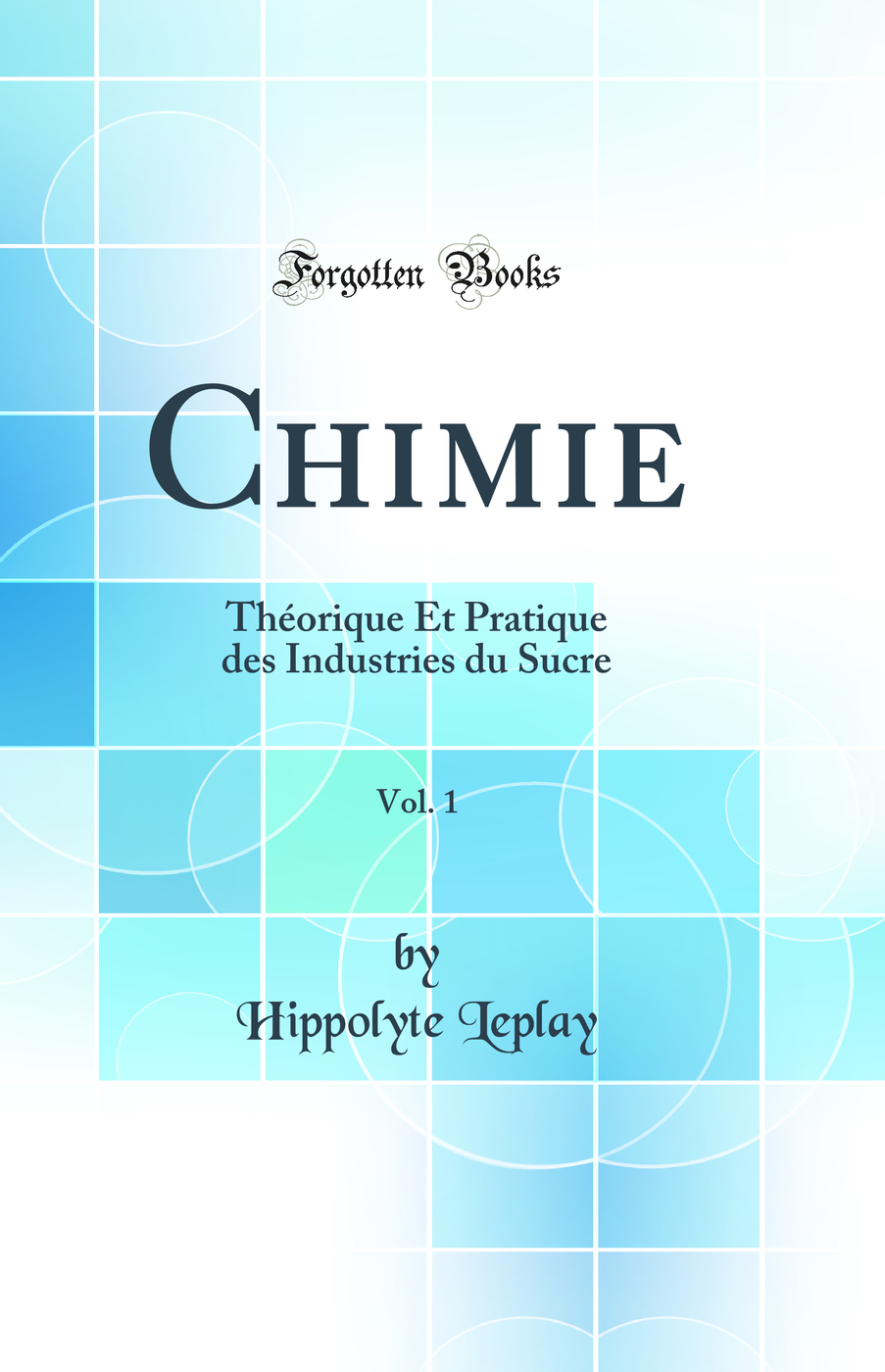 Chimie, Vol. 1: Théorique Et Pratique des Industries du Sucre (Classic Reprint)