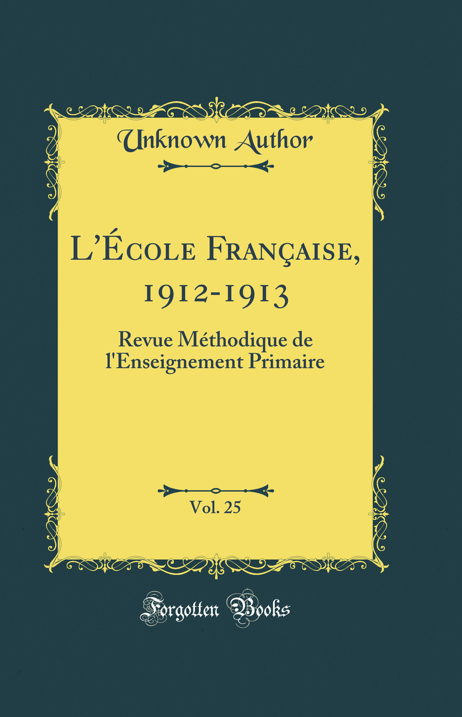 L'École Française, 1912-1913, Vol. 25: Revue Méthodique de l'Enseignement Primaire (Classic Reprint)