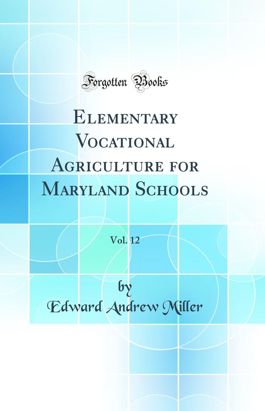 Elementary Vocational Agriculture for Maryland Schools, Vol. 12 (Classic Reprint)