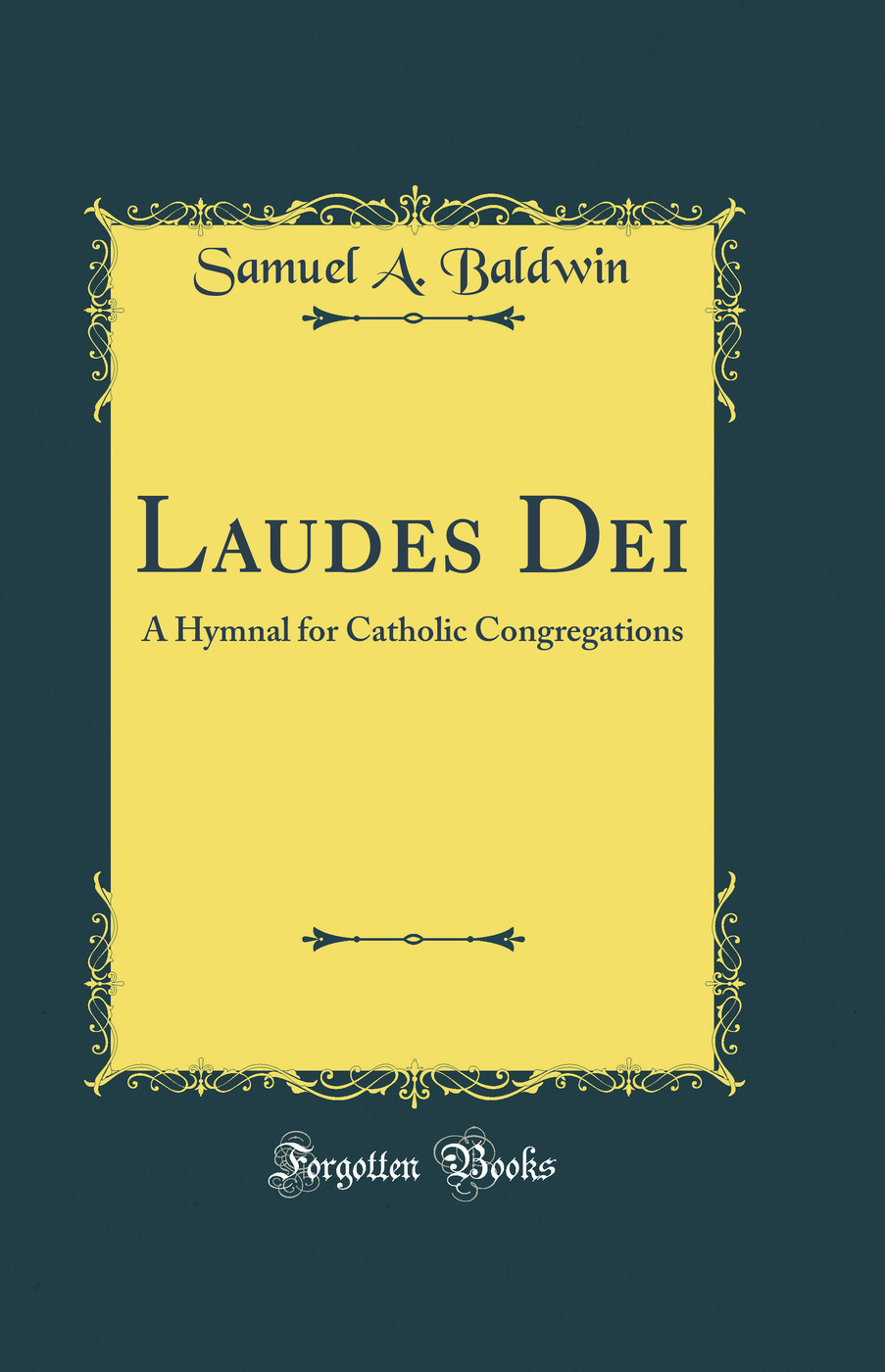 Laudes Dei: A Hymnal for Catholic Congregations (Classic Reprint)